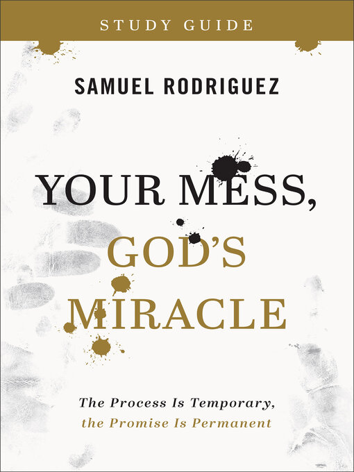 Title details for Your Mess, God's Miracle Study Guide by Samuel Rodriguez - Wait list